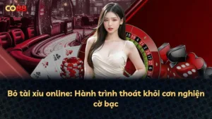 Bỏ tài xỉu online: Hành trình thoát khỏi cơn nghiện cờ bạc