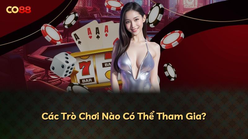 Các Trò Chơi Nào Có Thể Tham Gia?