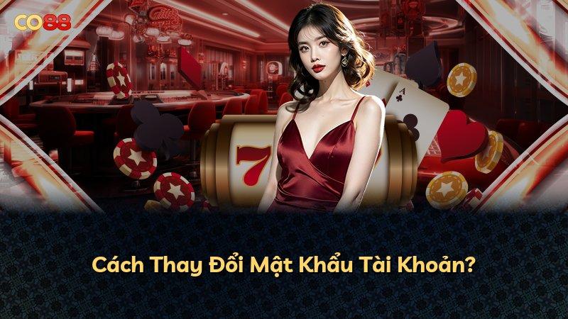 Cách Thay Đổi Mật Khẩu Tài Khoản?