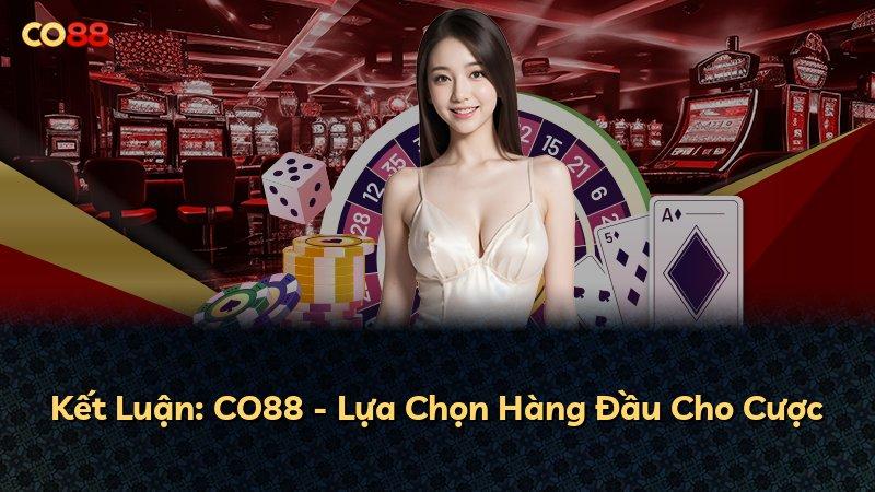 Kết Luận: CO88 - Lựa Chọn Hàng Đầu Cho Cược