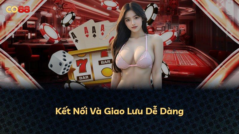 Kết Nối Và Giao Lưu Dễ Dàng