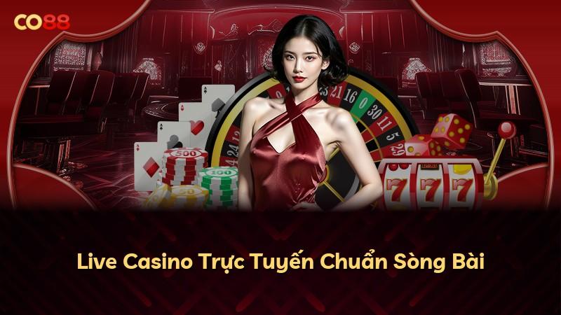Live Casino Trực Tuyến Chuẩn Sòng Bài