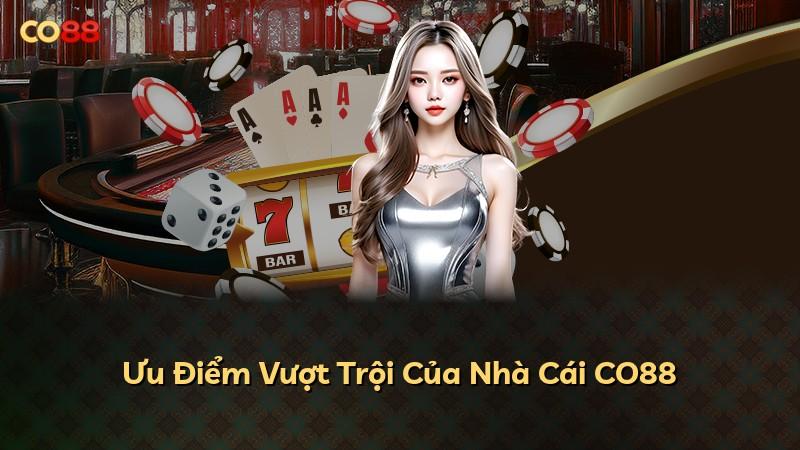 Ưu Điểm Vượt Trội Của Nhà Cái CO88